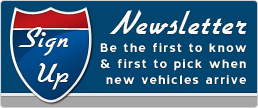 Sign Up Newsletter Be the first to know & first to pick when new vehicles arrive
